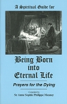 A Spirtual Guide for BEING BORN INTO ETERNAL LIFE: Prayers for the Dying - Book